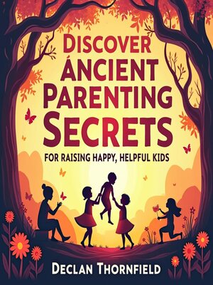 cover image of Discover Ancient Parenting Secrets for Raising Happy, Helpful Kids